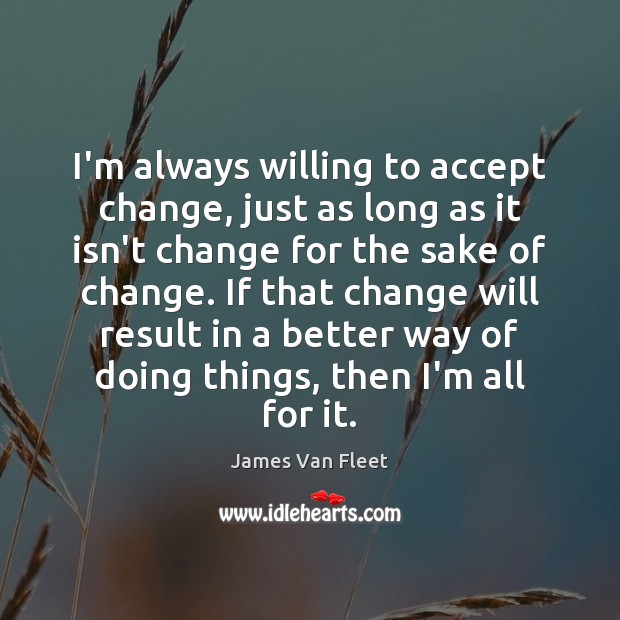 I’m always willing to accept change, just as long as it isn’t Accept Quotes Image