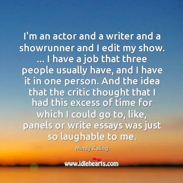 I’m an actor and a writer and a showrunner and I edit Mindy Kaling Picture Quote