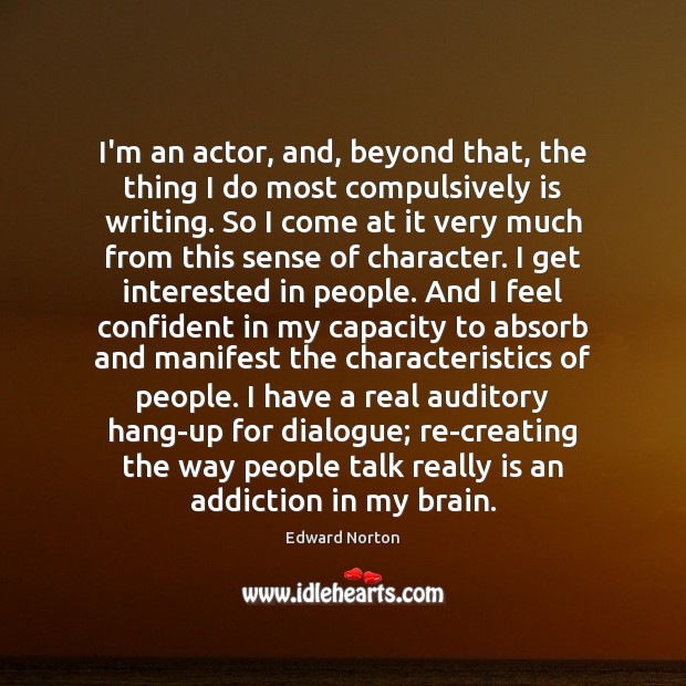 I’m an actor, and, beyond that, the thing I do most compulsively Edward Norton Picture Quote