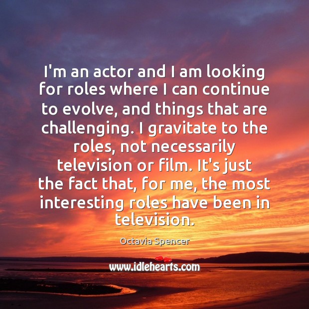 I’m an actor and I am looking for roles where I can Octavia Spencer Picture Quote