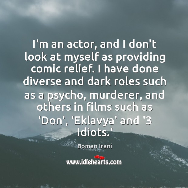 I’m an actor, and I don’t look at myself as providing comic Image