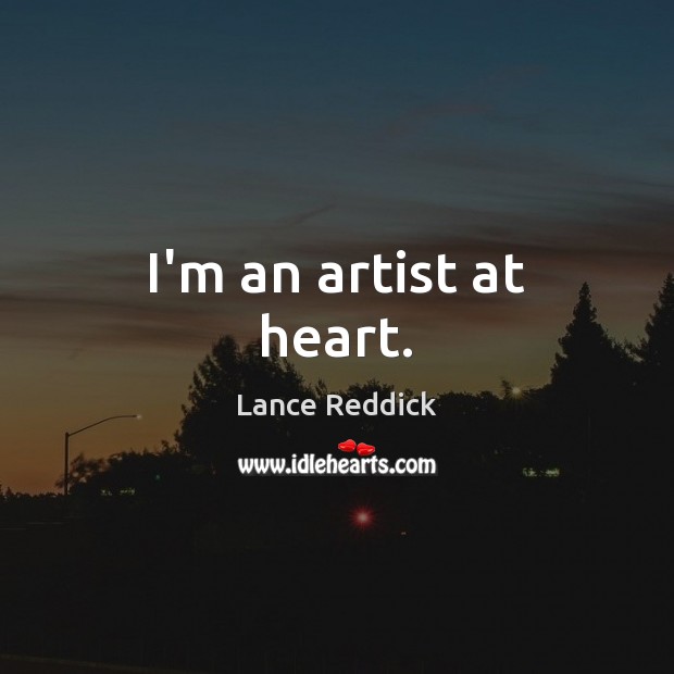 I’m an artist at heart. Lance Reddick Picture Quote
