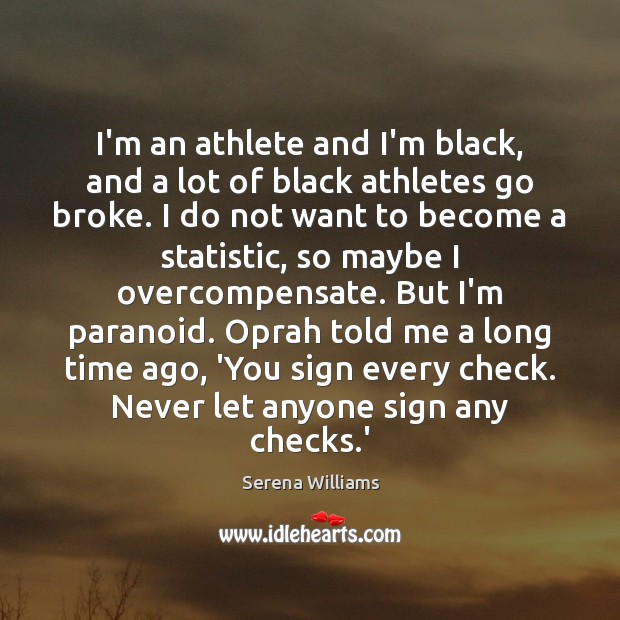 I’m an athlete and I’m black, and a lot of black athletes Serena Williams Picture Quote