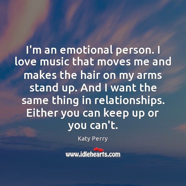 I’m an emotional person. I love music that moves me and makes Katy Perry Picture Quote