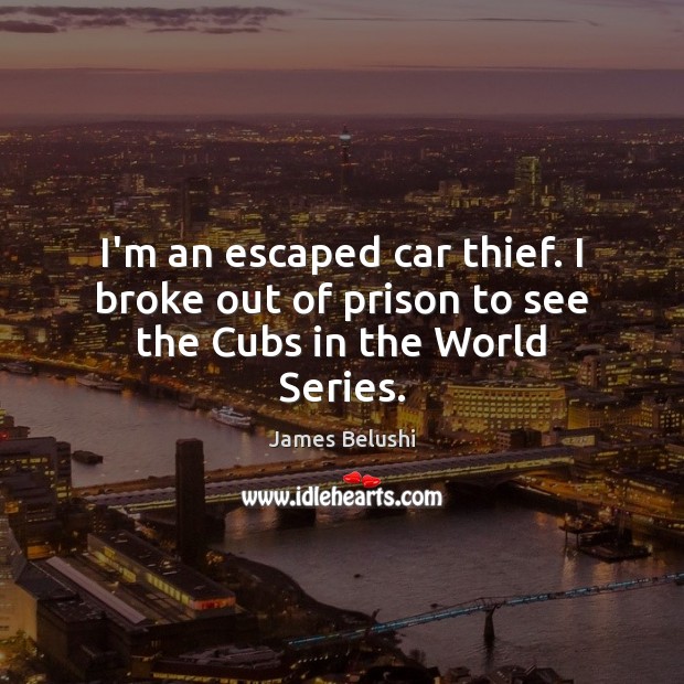I’m an escaped car thief. I broke out of prison to see the Cubs in the World Series. Image