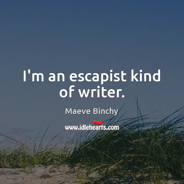 I’m an escapist kind of writer. Image