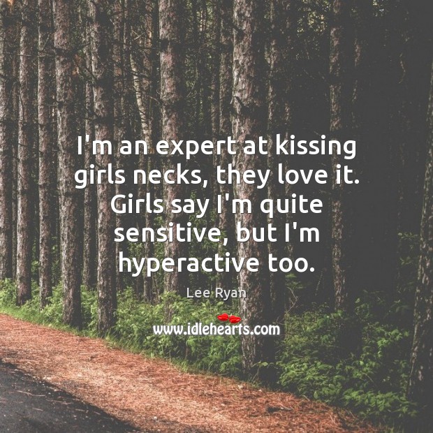 I’m an expert at kissing girls necks, they love it. Girls say Kissing Quotes Image