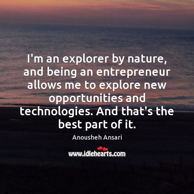 I’m an explorer by nature, and being an entrepreneur allows me to Image