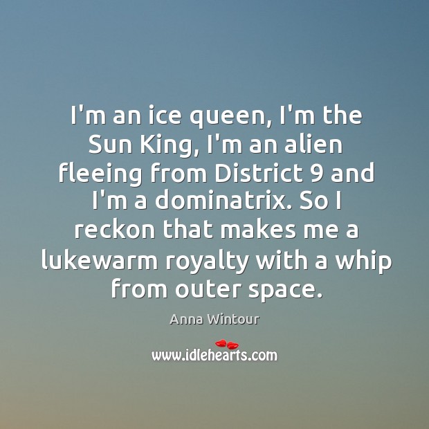 I’m an ice queen, I’m the Sun King, I’m an alien fleeing Image