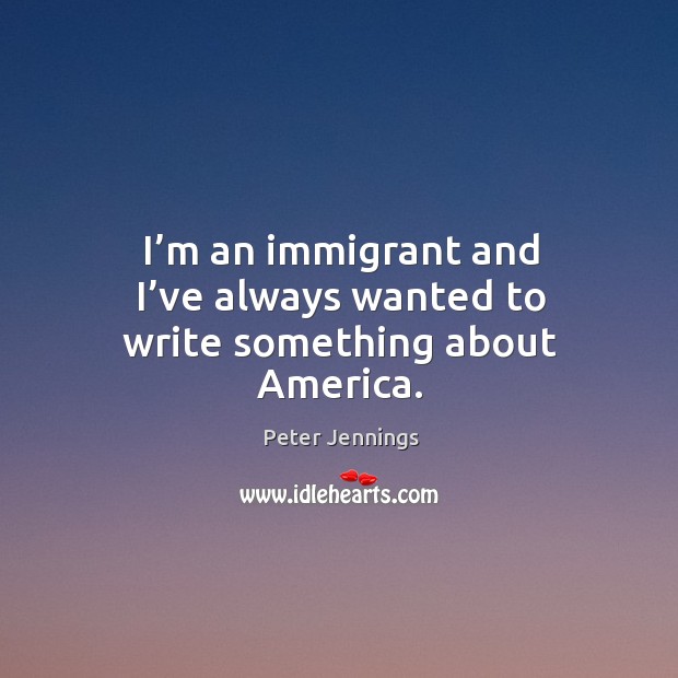I’m an immigrant and I’ve always wanted to write something about america. Image