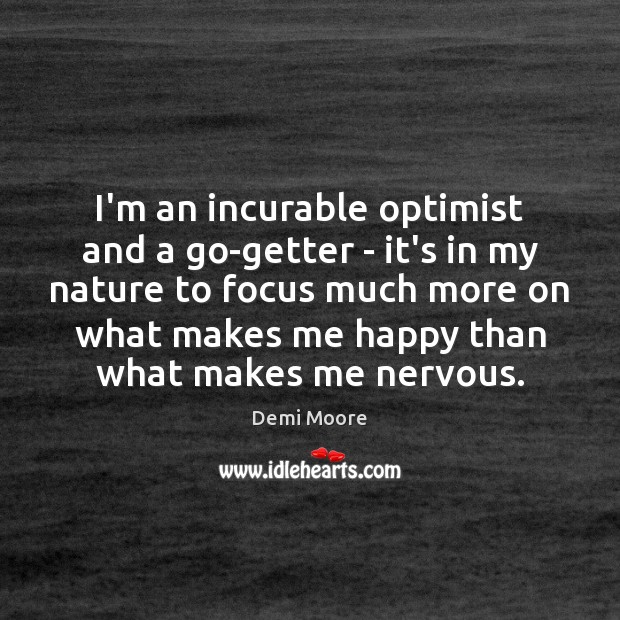 I’m an incurable optimist and a go-getter – it’s in my nature Demi Moore Picture Quote