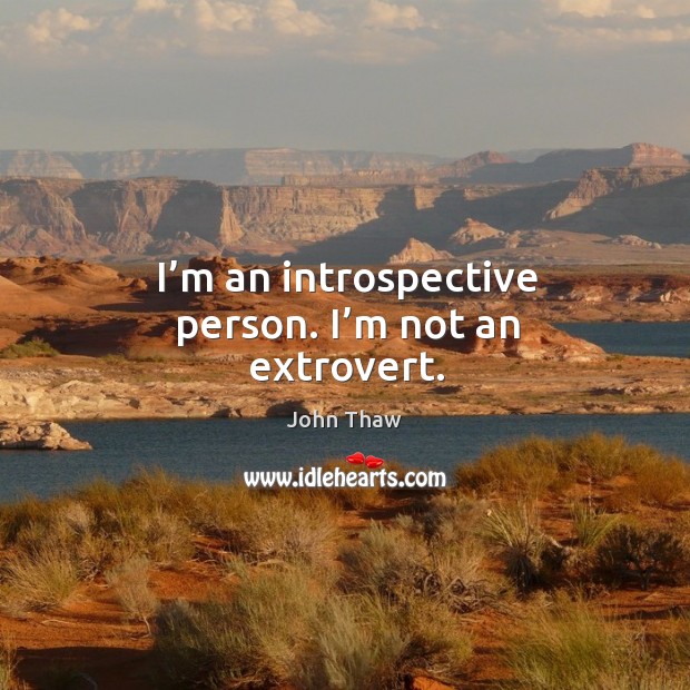 I’m an introspective person. I’m not an extrovert. John Thaw Picture Quote