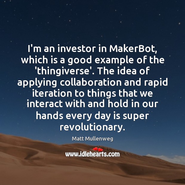 I’m an investor in MakerBot, which is a good example of the Image