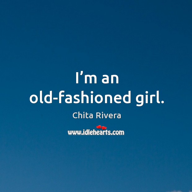 I’m an old-fashioned girl. Image