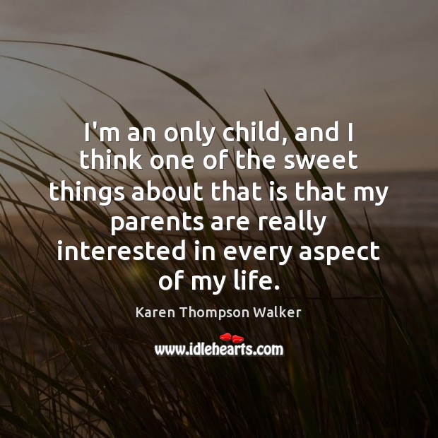 I’m an only child, and I think one of the sweet things Karen Thompson Walker Picture Quote