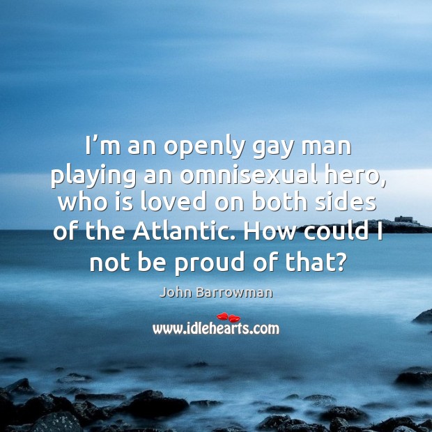 I’m an openly gay man playing an omnisexual hero, who is Proud Quotes Image