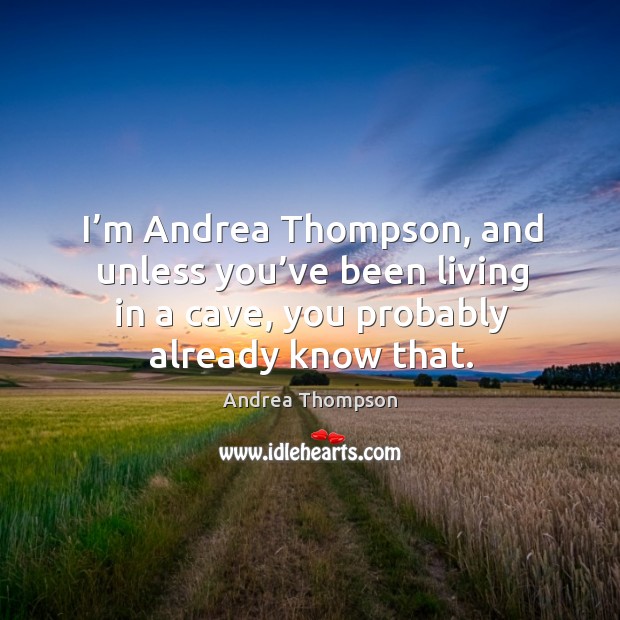 I’m andrea thompson, and unless you’ve been living in a cave, you probably already know that. Image