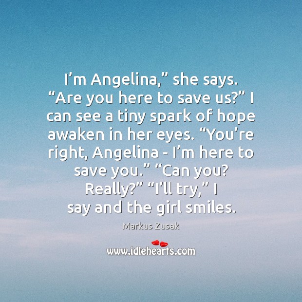 I’m Angelina,” she says. “Are you here to save us?” I Image