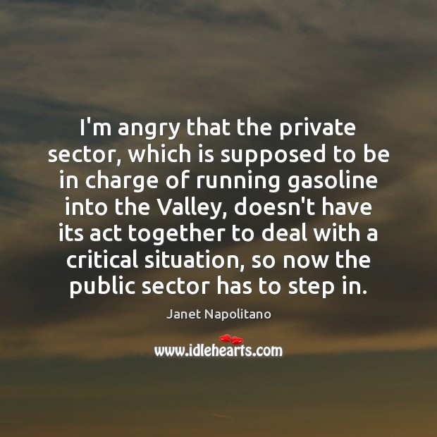 I’m angry that the private sector, which is supposed to be in Image