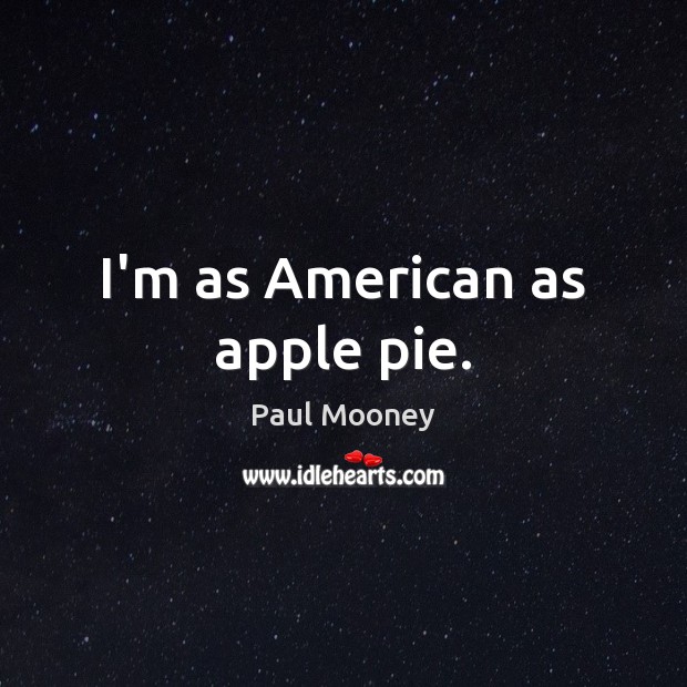 I’m as American as apple pie. Image