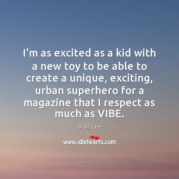 I’m as excited as a kid with a new toy to be Stan Lee Picture Quote