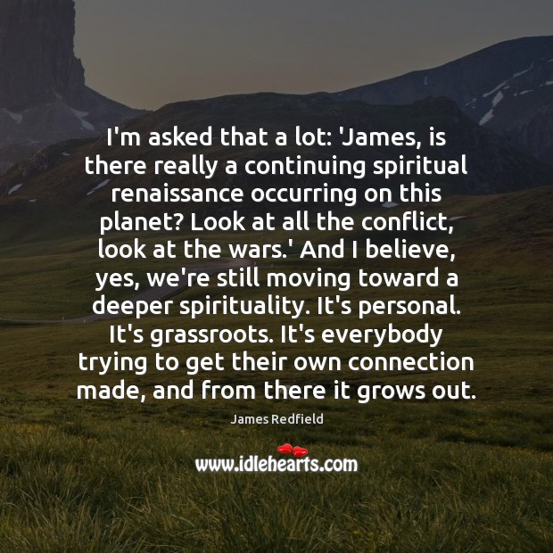 I’m asked that a lot: ‘James, is there really a continuing spiritual Image
