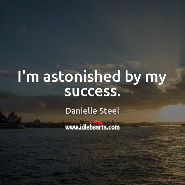 I’m astonished by my success. Image
