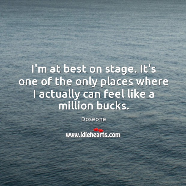 I’m at best on stage. It’s one of the only places where Doseone Picture Quote