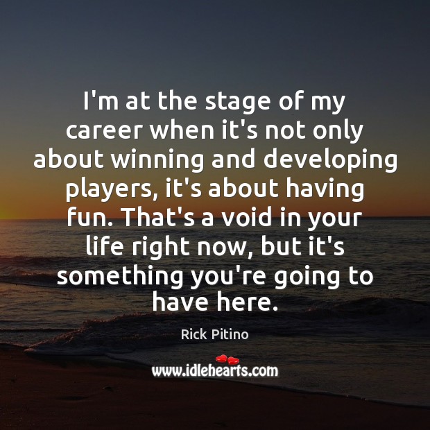I’m at the stage of my career when it’s not only about Rick Pitino Picture Quote