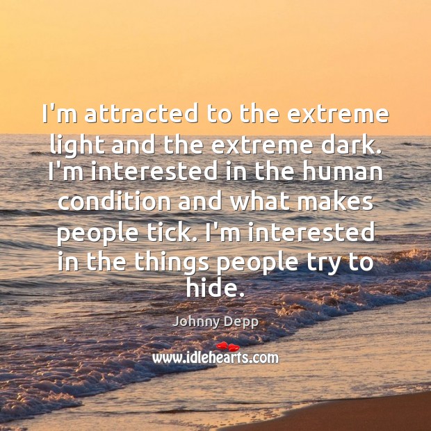 I’m attracted to the extreme light and the extreme dark. I’m interested Johnny Depp Picture Quote