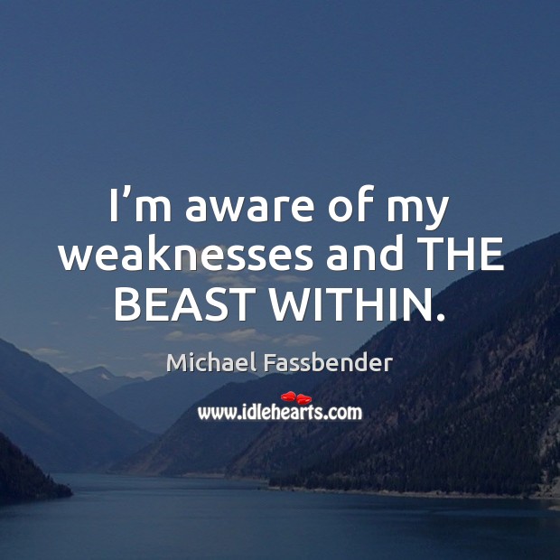 I’m aware of my weaknesses and THE BEAST WITHIN. Image