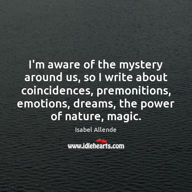 I’m aware of the mystery around us, so I write about coincidences, Image
