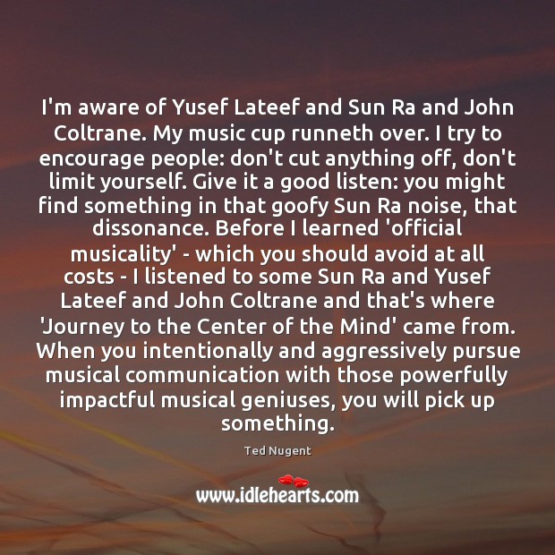 I’m aware of Yusef Lateef and Sun Ra and John Coltrane. My Image