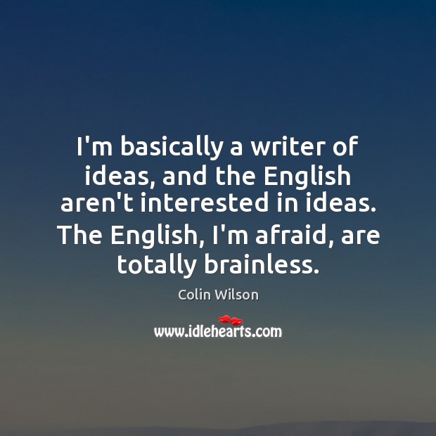I’m basically a writer of ideas, and the English aren’t interested in Image