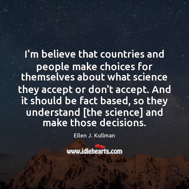 I’m believe that countries and people make choices for themselves about what Ellen J. Kullman Picture Quote