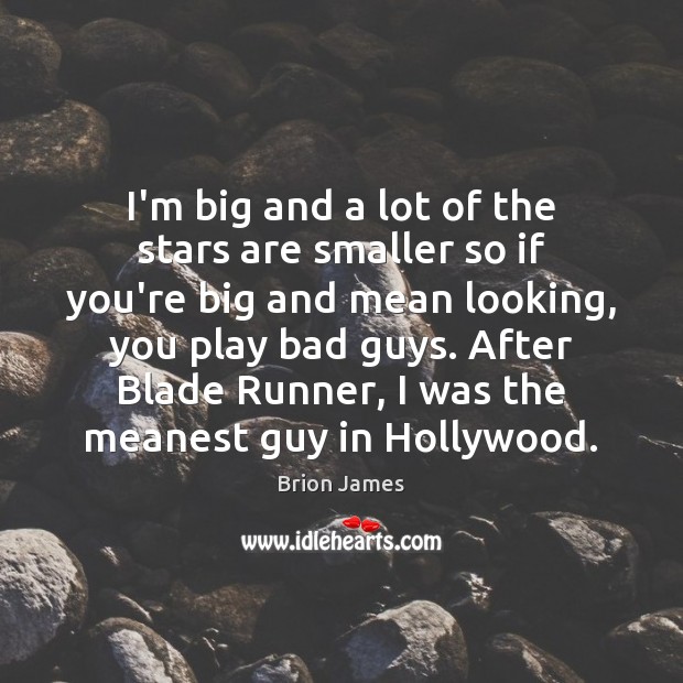 I’m big and a lot of the stars are smaller so if Brion James Picture Quote