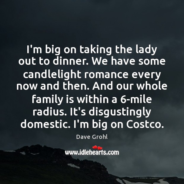 I’m big on taking the lady out to dinner. We have some Family Quotes Image