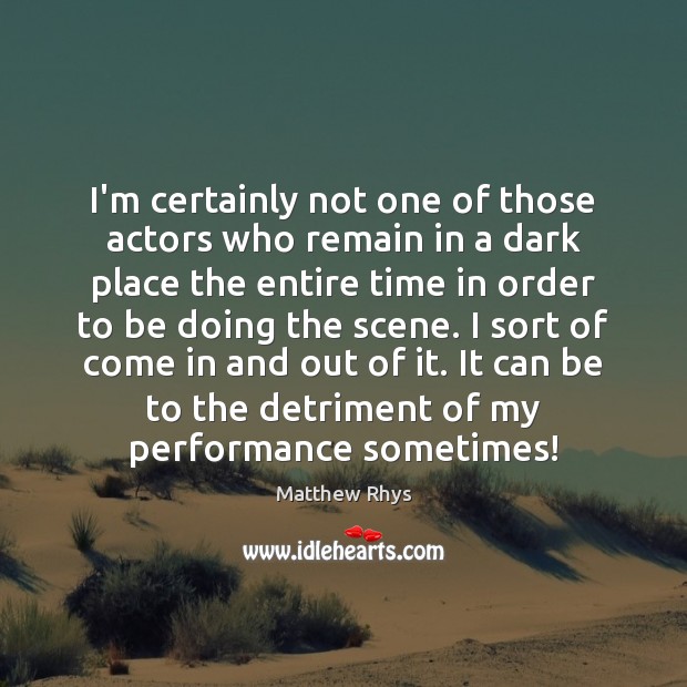 I’m certainly not one of those actors who remain in a dark Image