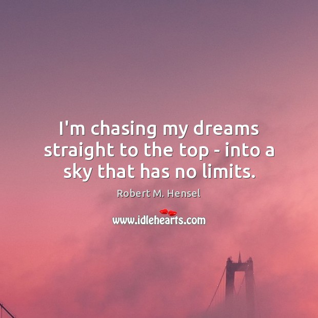 I’m chasing my dreams straight to the top – into a sky that has no limits. Image