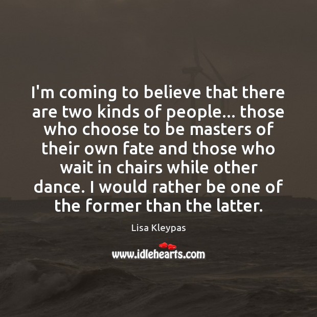 I’m coming to believe that there are two kinds of people… those Lisa Kleypas Picture Quote