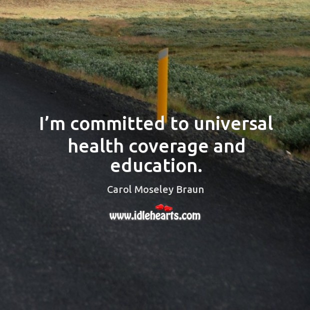I’m committed to universal health coverage and education. Image