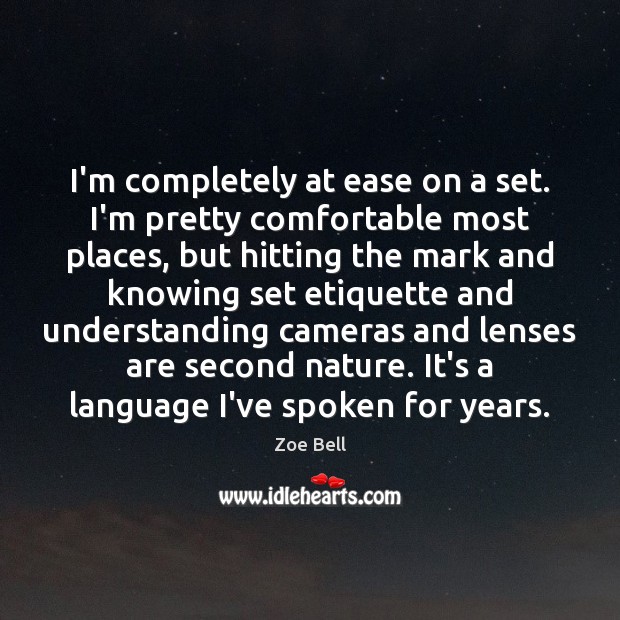 I’m completely at ease on a set. I’m pretty comfortable most places, Understanding Quotes Image