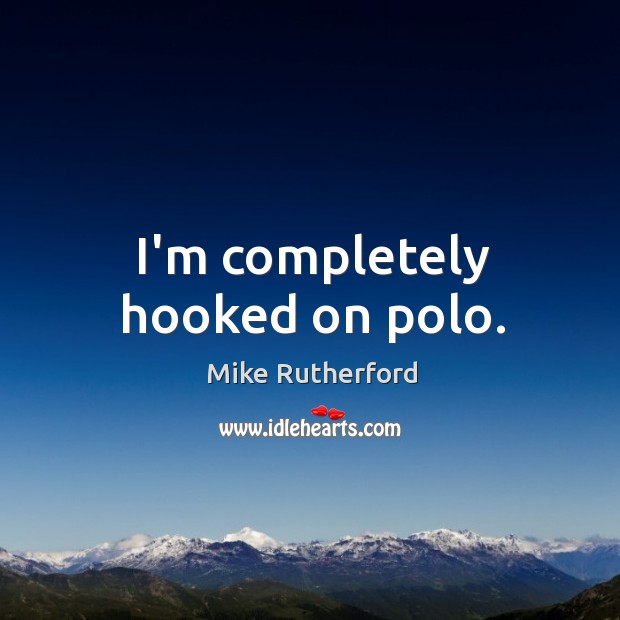 I’m completely hooked on polo. Image