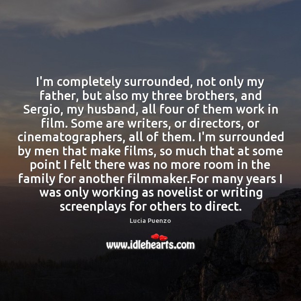 I’m completely surrounded, not only my father, but also my three brothers, Lucia Puenzo Picture Quote