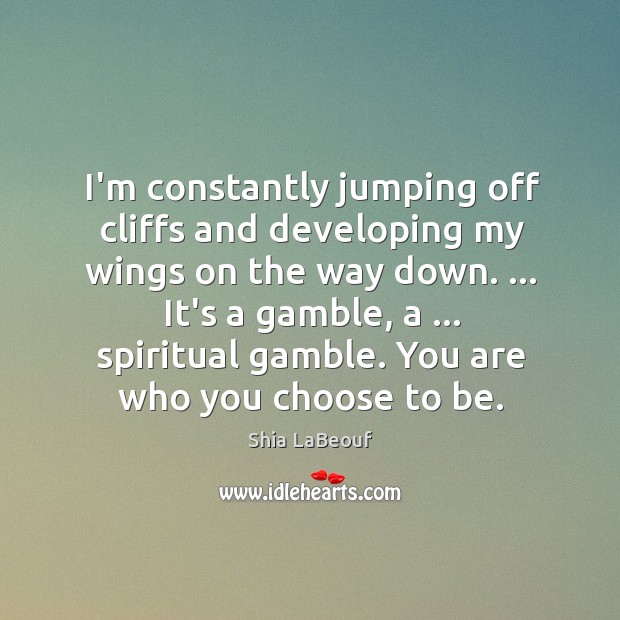 I’m constantly jumping off cliffs and developing my wings on the way Image