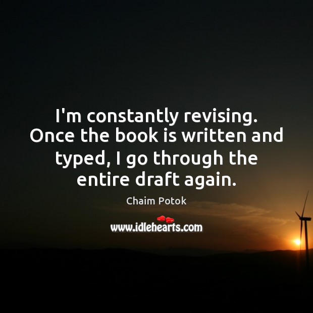 I’m constantly revising. Once the book is written and typed, I go Books Quotes Image