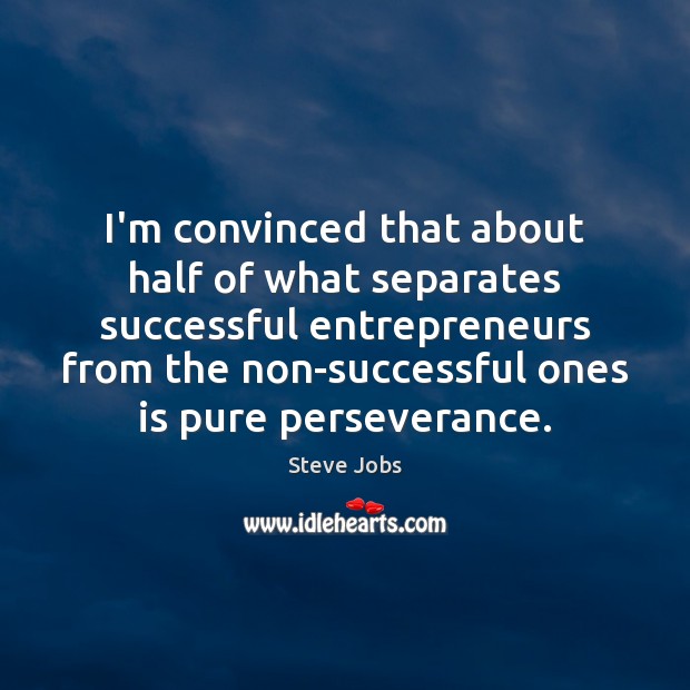 I’m convinced that about half of what separates successful entrepreneurs from the Image