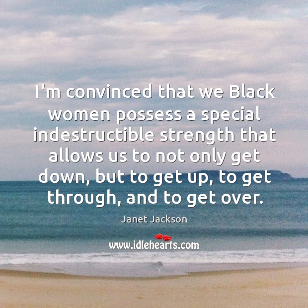 I’m convinced that we Black women possess a special indestructible strength that Image