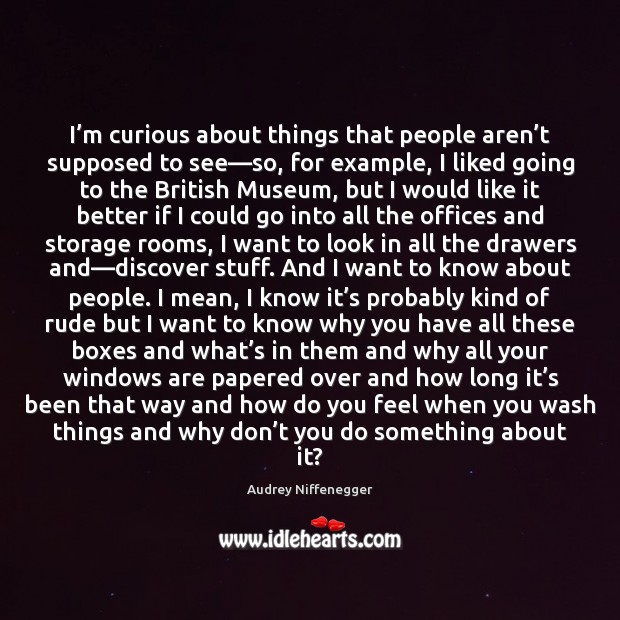 I’m curious about things that people aren’t supposed to see— People Quotes Image