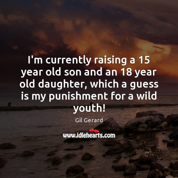 I’m currently raising a 15 year old son and an 18 year old daughter, Image